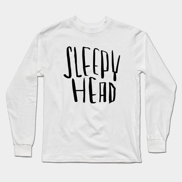 Sleepy head, for sleepyhead Long Sleeve T-Shirt by badlydrawnbabe